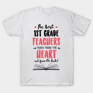 The best 1st Grade Teachers teach from the Heart Quote T-Shirt